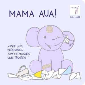 Buch Vicky Bo`s Bilderbuch zum Mitmachen und Trösten MAMA AUA 2-4 Jahre