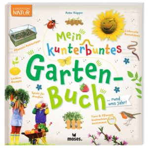 moses Expedition Natur: Mein kunterbuntes Gartenbuch