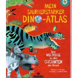 moses Buch Mein saurierstarker Dino-Atlas – Eine Weltreise zu den Giganten der Urzeit