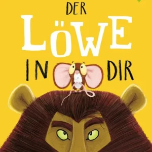 Buch Der Löwe in dir Ein Bilderbuch für Kinder ab 3 Jahren über Gefühle wie Mut und Selbstvertrauen