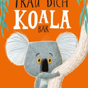 Buch Trau dich, Koalabär Ein Bilderbuch über Gefühle wie Mut und Selbstvertrauen Aus der Reihe Bright/Field Bilderbücher