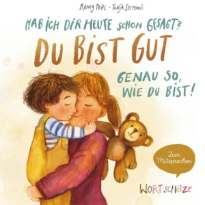 Buch Romy Pohl Hab ich dir heute schon gesagt? Du bist gut – Genau so, wie du bist!